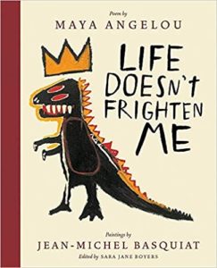 Life Doesn’t Frighten Me By Maya Angelou