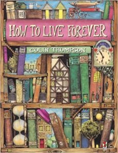 How to Live Forever By Colin Thompson